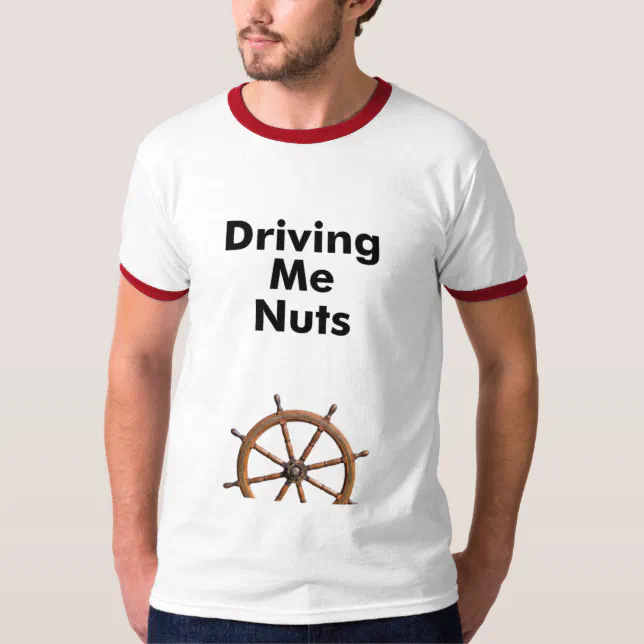 driving me nuts TShirt Zazzle