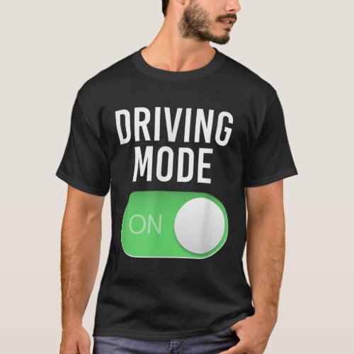Driving Mode On 16 Year Old New Driver Funny Birth T_Shirt