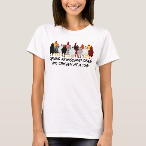 Driving My Husband Crazy One Chicken At A Time Fun T_Shirt