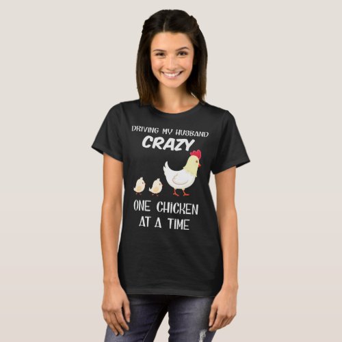 driving my husband crazy one chicken at a time hus T_Shirt