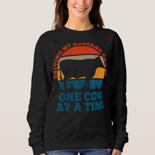 Driving my husband crazy one cow at a time calf sweatshirt