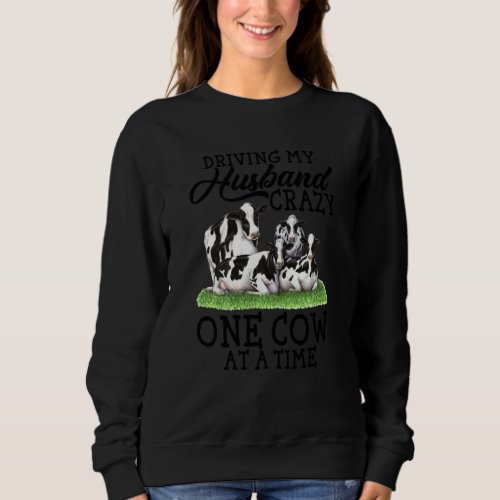 Driving My Husband Crazy One Cow At A Time Funny  Sweatshirt