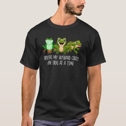 Driving My Husband Crazy One Frog At A Time  Cute  T_Shirt