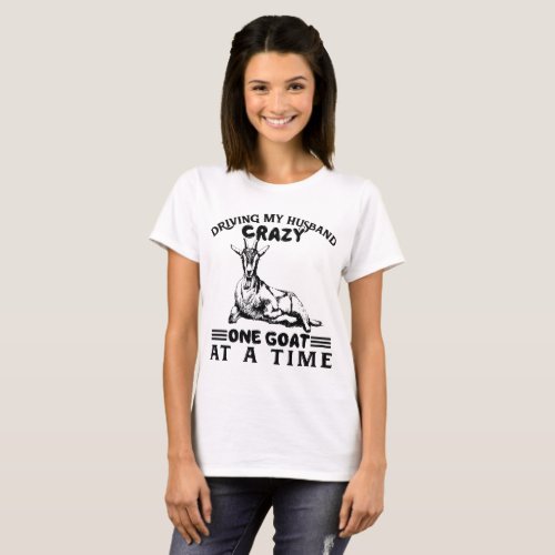 driving my husband crazy one goat at a time husban T_Shirt