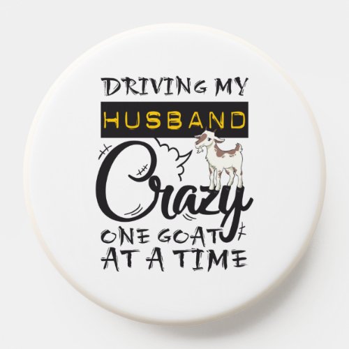 Driving My Husband Crazy One Goat at a Time PopSocket