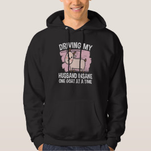 Driving My Husband Insane One Goat At A Time  1 Hoodie