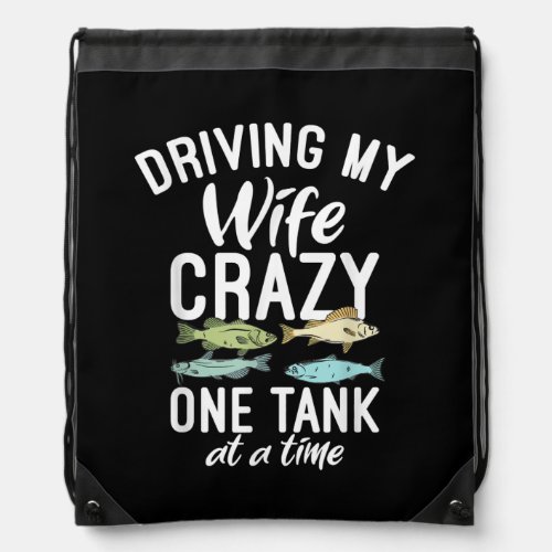 Driving My Wife Crazy One Tank At A Time Aquarium Drawstring Bag