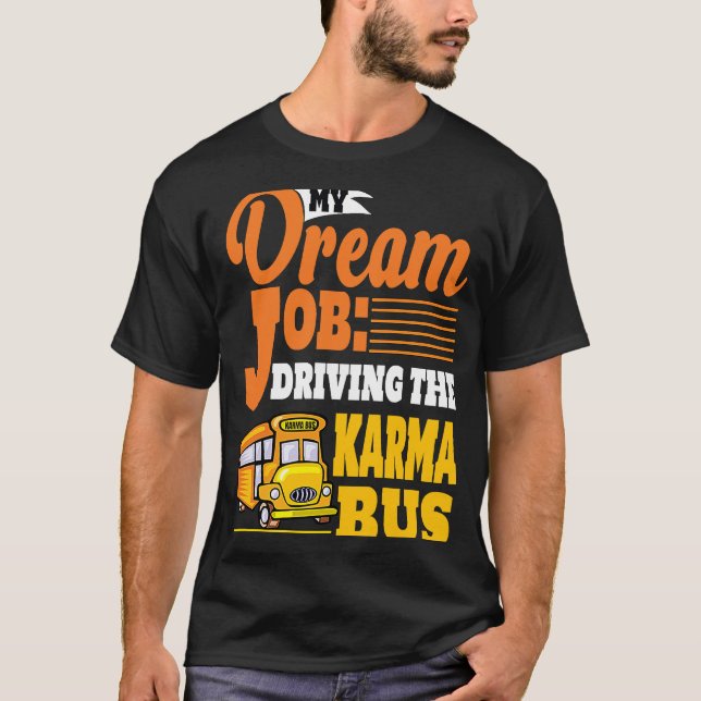 Driving the Karma Bus Dream Job T-Shirt (Front)