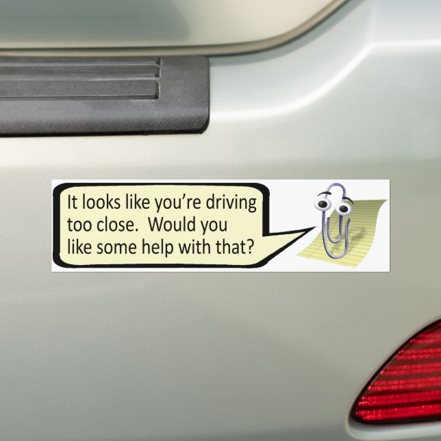If you can read this, you're driving too close... bumper sticker