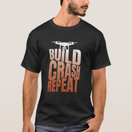 drone build crash repeat drone quadcopter pilot T_Shirt