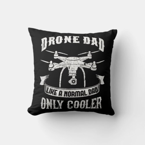 Drone Dad Pilot Multirotor Quadcopter Cooler Dad Throw Pillow