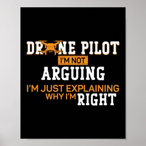 Drone Drone Pilot IM Not Arguing IM Just Poster