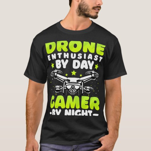 Drone Enthusiast by Day Gamer by Night Drone Pilot T_Shirt