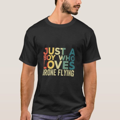Drone Flying Apparel Drone Pilot Quadcopter for Me T_Shirt