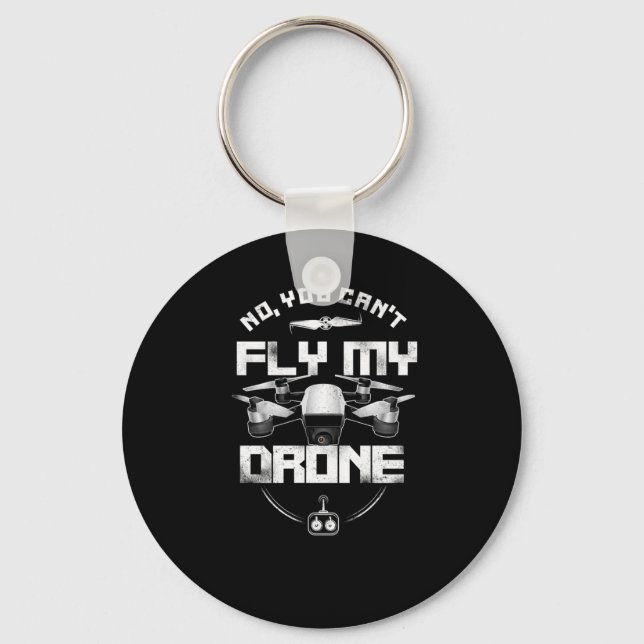 Drone No You Cant Fly My Drone Pilot Keychain (Front)