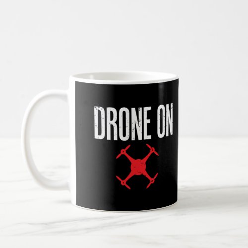 Drone On Funny Mechanical Drone Pilot Hoodie Coffee Mug