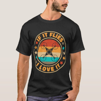Drone Operator If It Flies I Love It Funny Drone P T-Shirt