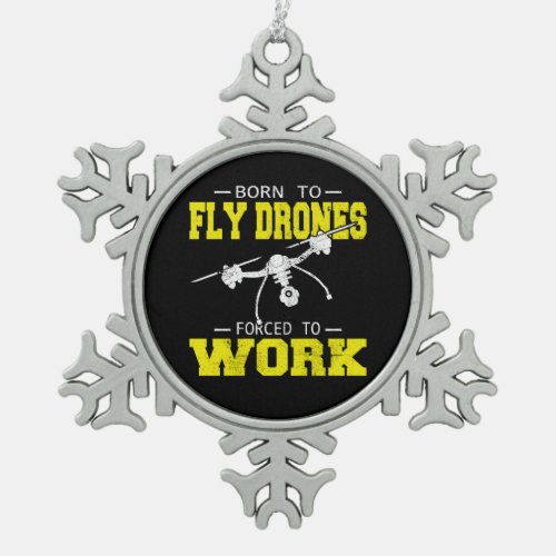 Drone Pilot Born to Fly Multirotor Quadcopter Snowflake Pewter Christmas Ornament
