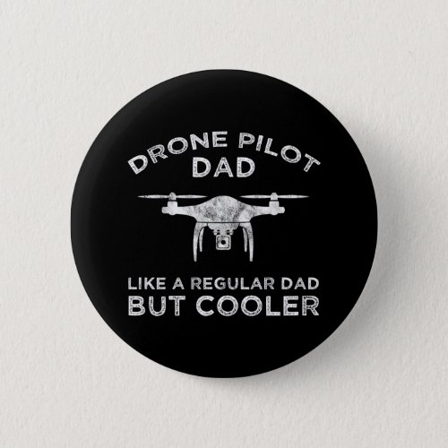 Drone Pilot Dad _ Like A Regular Dad But Cooler Button