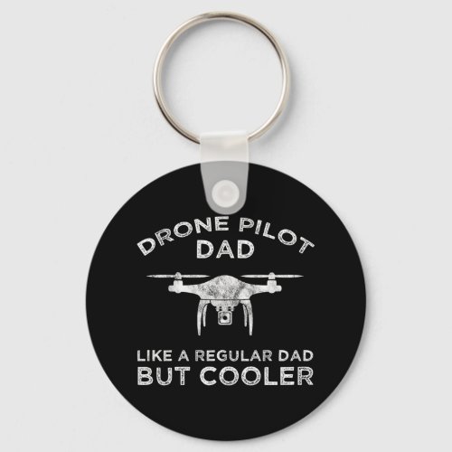 Drone Pilot Dad _ Like A Regular Dad But Cooler Keychain