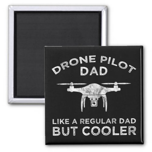 Drone Pilot Dad _ Like A Regular Dad But Cooler Magnet