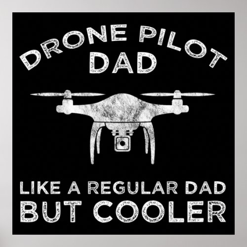 Drone Pilot Dad _ Like A Regular Dad But Cooler Poster