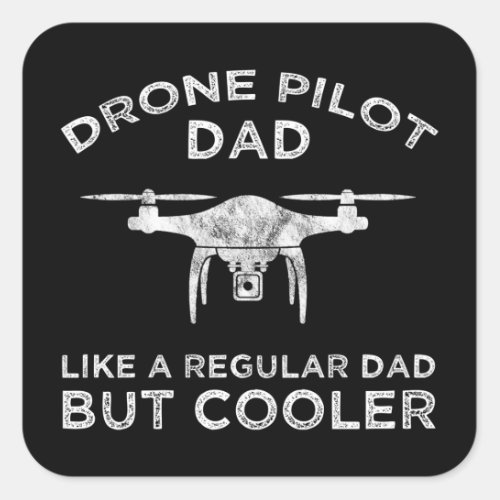 Drone Pilot Dad _ Like A Regular Dad But Cooler Square Sticker