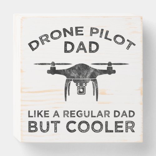 Drone Pilot Dad _ Like A Regular Dad But Cooler Wooden Box Sign