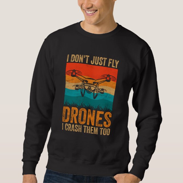 Drone Pilot Enthusiasts Wings Don't just Fly I Cra Sweatshirt (Front)