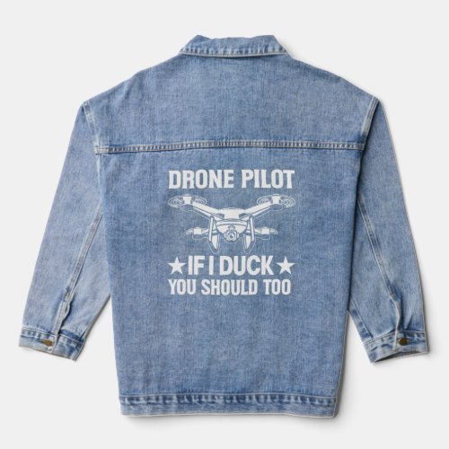 Drone Pilot Enthusiasts Wings If I Duck you Should Denim Jacket