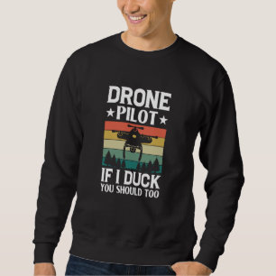 Drone Pilot Enthusiasts Wings If I Duck you Should Sweatshirt