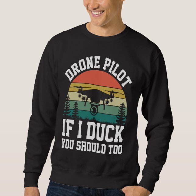 Drone Pilot Enthusiasts Wings If I Duck you Should Sweatshirt (Front)