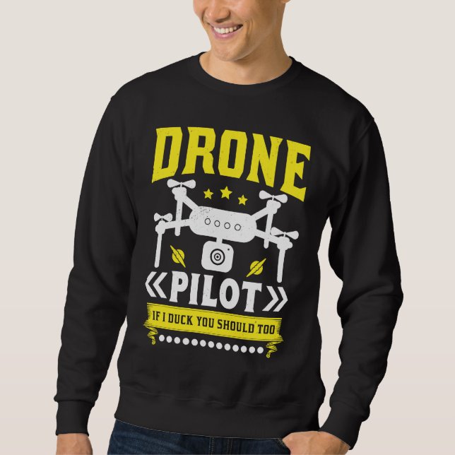 Drone Pilot Enthusiasts Wings If I Duck you Should Sweatshirt (Front)