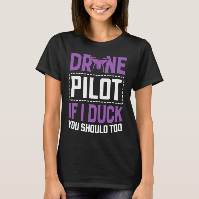 Drone Pilot Enthusiasts Wings If I Duck you Should T-Shirt (Front)