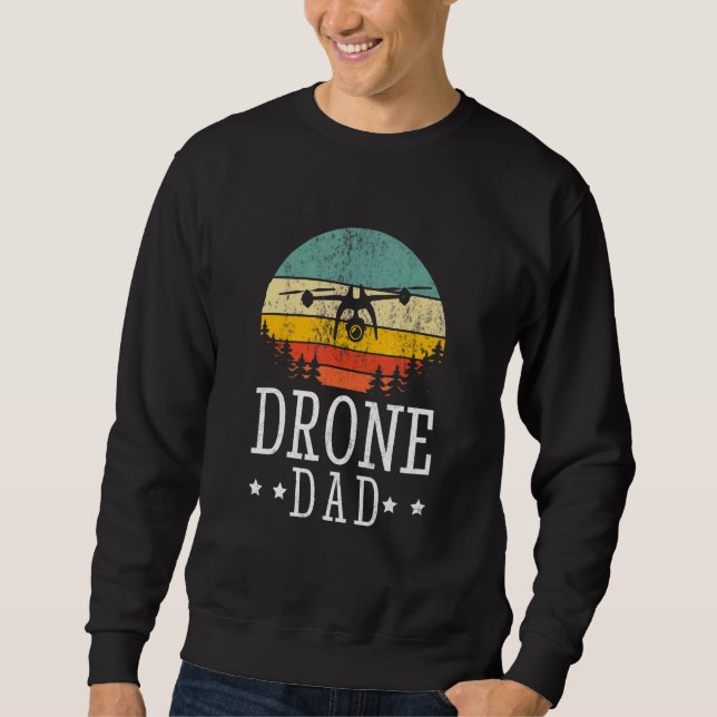 Drone Pilot Flight Drone Father Fathers Day Drone  Sweatshirt (Front)