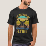 Drone Pilot Flight Drone Operator I&#39;d Rather Be Fl T-Shirt