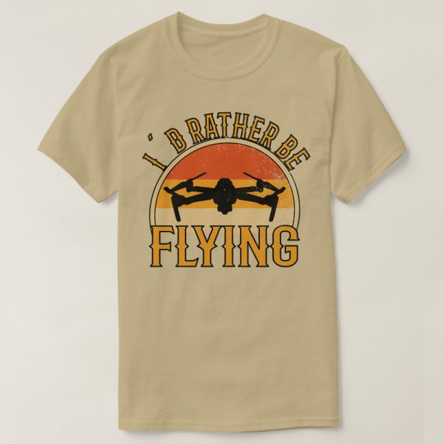 DRONE PILOT I would rather be flying  (7) T-Shirt (Design Front)