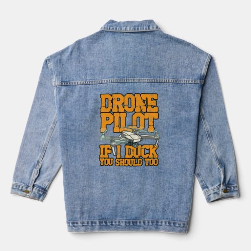 Drone Pilot if I duck you should too  aerial  Denim Jacket