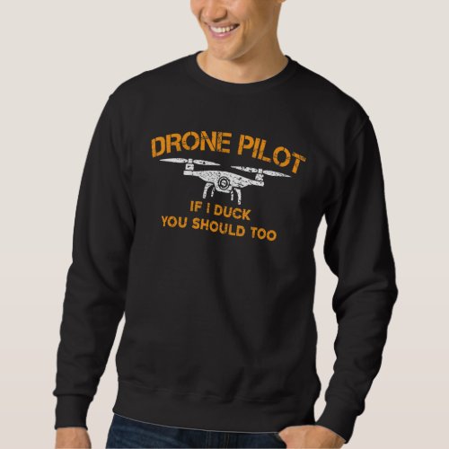 Drone Pilot If I Duck You Should Too  Funny Rc Qua Sweatshirt