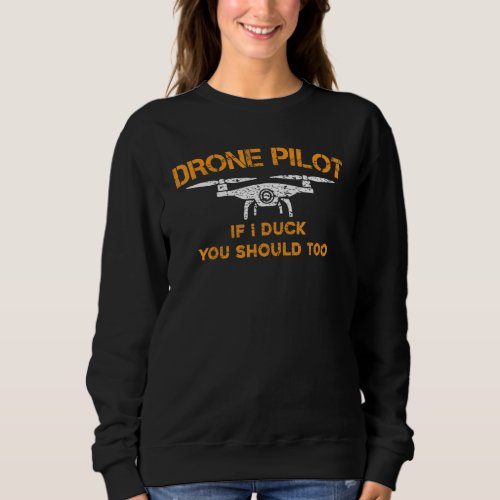 Drone Pilot If I Duck You Should Too  Funny Rc Qua Sweatshirt