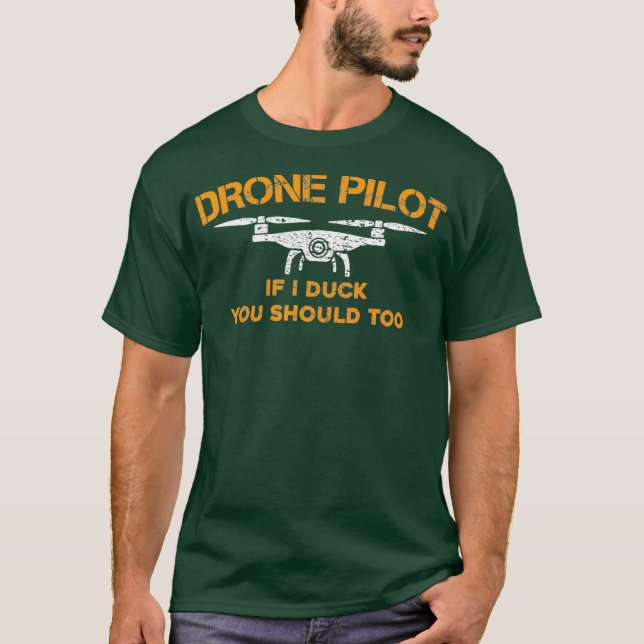 Drone Pilot If I Duck You Should Too  Funny RC T-Shirt (Front)