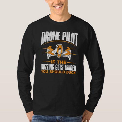 Drone Pilot If The Buzzing Gets Louder You Should  T_Shirt
