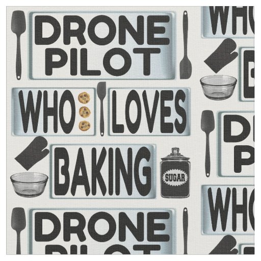 Drone Pilot Loves Baking Fabric