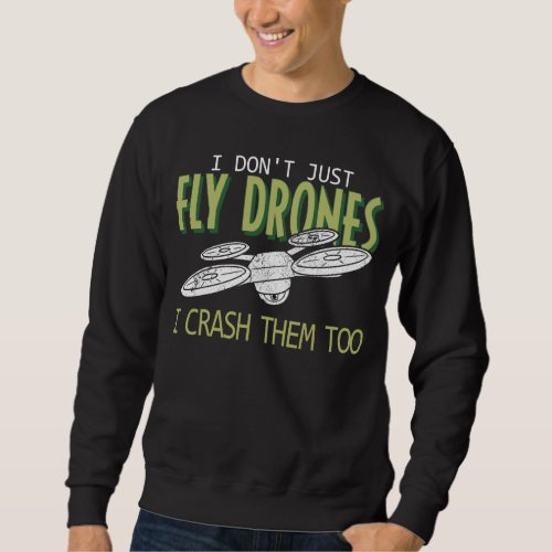 Drone Pilot Multirotor Quadcopter Crash Them Too Sweatshirt