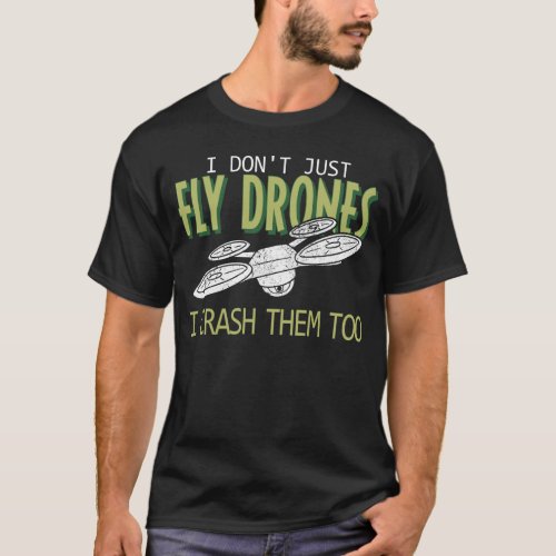 Drone Pilot Multirotor Quadcopter Crash Them Too T_Shirt