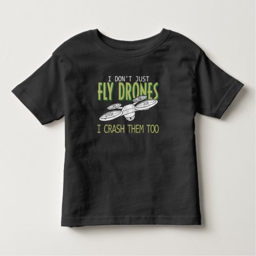 Drone Pilot Multirotor Quadcopter Crash Them Too Toddler T_shirt