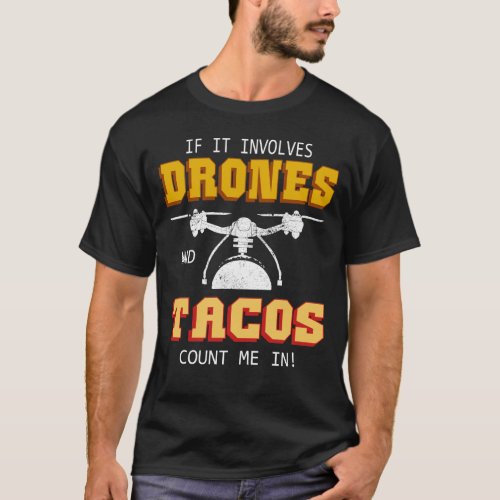 Drone Pilot Multirotor Quadcopter Drones and Tacos T_Shirt
