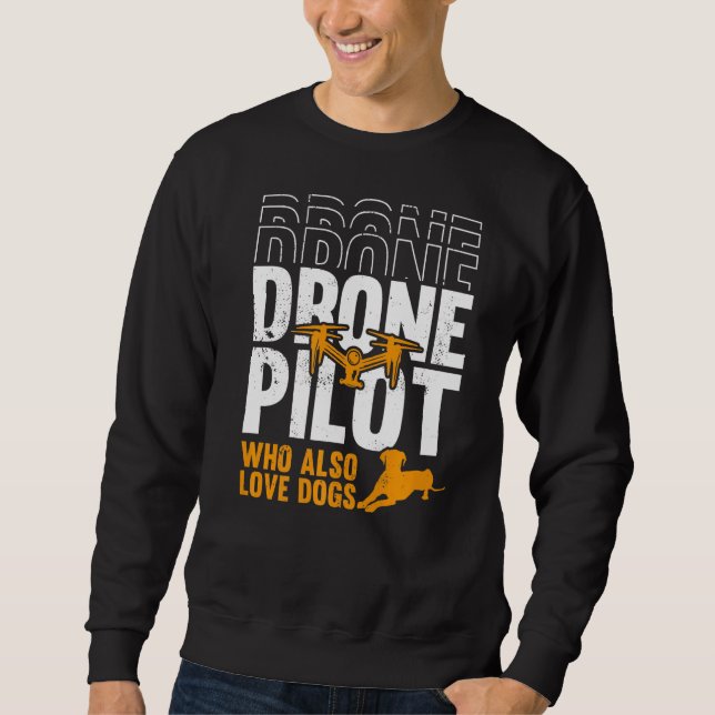 Drone Pilot Who Also Love Dogs Fpv Drones Pilot Sweatshirt (Front)