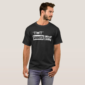 Drone Smooth Take off Smooth Landing v1 T-Shirt