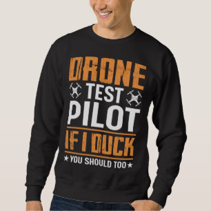 Drone Test Pilot Enthusiasts Wings If I Duck you S Sweatshirt